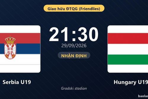 Nhận định Serbia U19 vs Hungary U19: Chủ nhà tìm lại chiến thắng