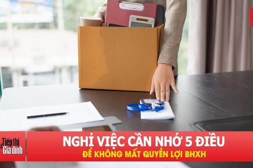 Nghỉ việc, người lao động cần nắm rõ 5 điều này để không mất quyền lợi BHXH