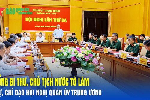 Tổng Bí thư, Chủ tịch nước Tô Lâm dự, chỉ đạo Hội nghị Quân ủy Trung ương