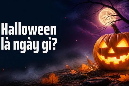 Halloween là ngày gì? Nguồn gốc, ý nghĩa và những điều thú vị