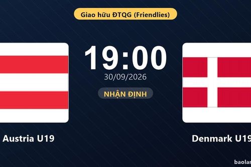 Nhận định Austria U19 vs Denmark U19: Hứa hẹn màn đôi công