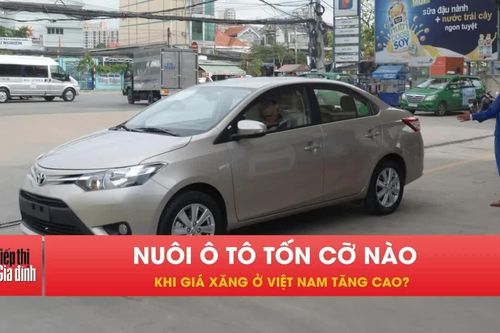 Giá xăng tăng cao, nuôi ô tô bình dân ở Việt Nam giờ tốn cỡ nào?