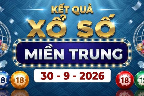 XSMT 30/9 - Kết quả xổ số miền Trung hôm nay ngày 30 tháng 9