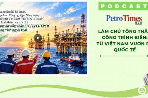 [PODCAST] Làm chủ tổng thầu công trình biển: Từ Việt Nam vươn ra quốc tế