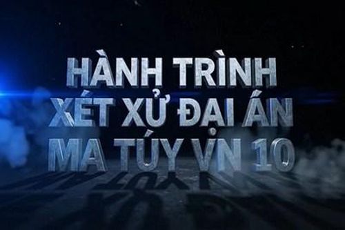 Đón xem Chương trình Hồ sơ công tố - Kiểm sát: Hành trình xét xử đại án ma túy VN10