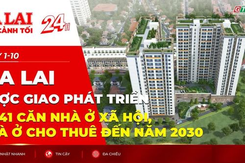 Toàn cảnh Gia Lai 24h: Giao chỉ tiêu phát triển 8.041 căn nhà ở xã hội, nhà ở cho thuê đến năm 2030