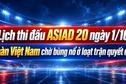 Lịch thi đấu ASIAD 20 ngày 1/10: Đoàn Việt Nam chờ bùng nổ ở loạt trận quyết định