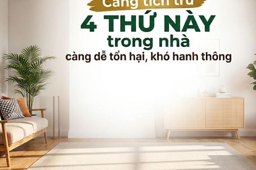 Càng tích trữ 4 thứ này trong nhà càng tổn hại, khó hanh thông