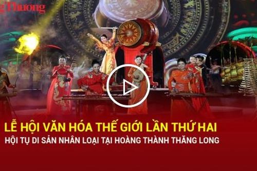 Lễ hội Văn hóa Thế giới lần thứ hai: Hội tụ di sản nhân loại tại Hoàng thành Thăng Long