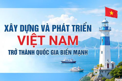 Xây dựng và phát triển Việt Nam trở thành quốc gia biển mạnh