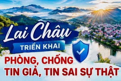 Lai Châu triển khai phòng, chống tin giả, tin sai sự thật