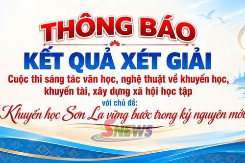 Thông báo kết quả xét giải Cuộc thi sáng tác văn học, nghệ thuật về khuyến học, khuyến tài, xây dựng xã hội học tập với chủ đề: 'Khuyến học Sơn La vững bước trong kỷ nguyên mới'