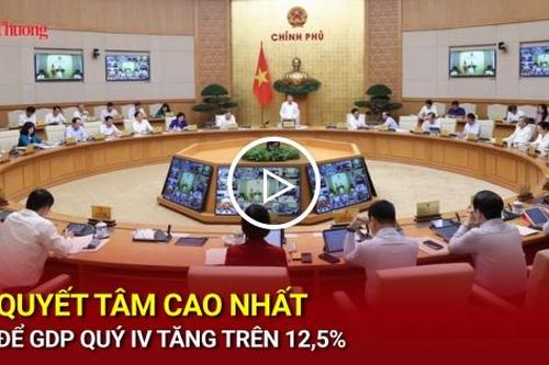 Quyết tâm cao nhất để GDP quý IV tăng trên 12,5%