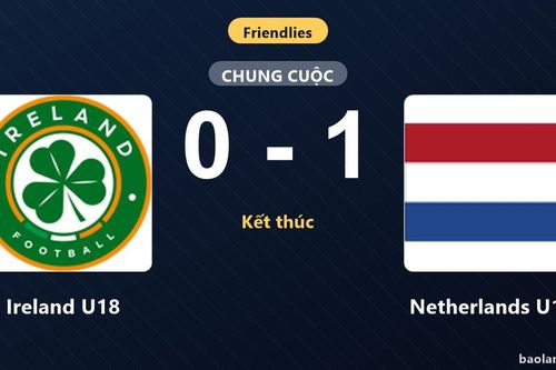 Hạ Ireland U18 sát nút, Netherlands U18 giành chiến thắng ở trận giao hữu quốc tế
