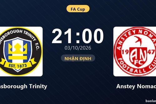 Nhận định Gainsborough Trinity vs Anstey Nomads: Bản lĩnh sân khách được thử lửa