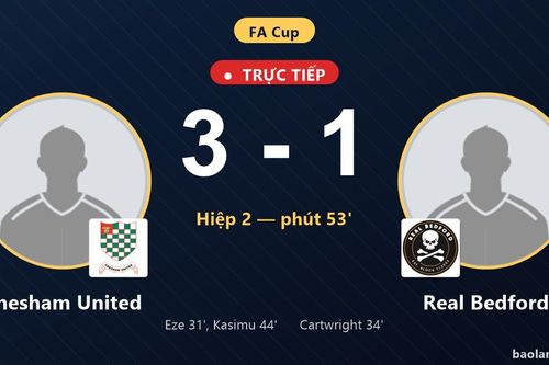 TRỰC TIẾPTrực tiếp Chesham United vs Real Bedford: Chesham United nới rộng cách biệt 3-1