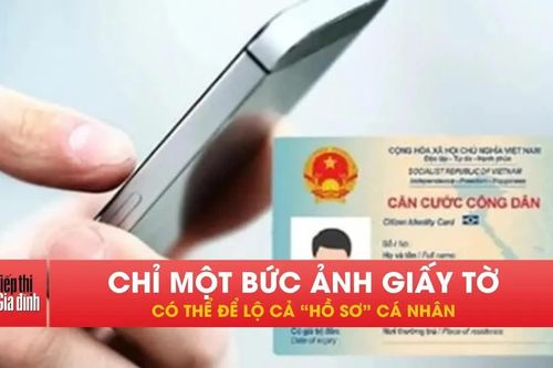 Ai có thói quen lưu ảnh CCCD, bằng lái hãy cẩn trọng!
