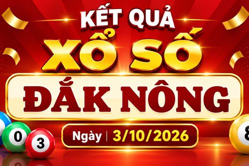 XSDNO 3/10 - Kết quả xổ số Đắk Nông hôm nay 3/10/2026