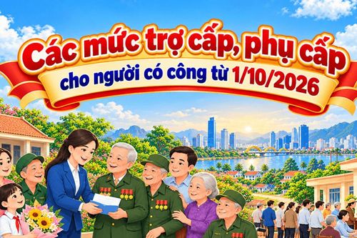 [Infographic] - Các mức trợ cấp, phụ cấp cho người có công từ 1/10/2026