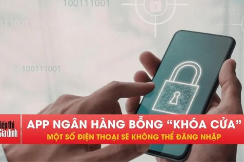 Từ nay, một số điện thoại sẽ bị chặn đăng nhập app ngân hàng
