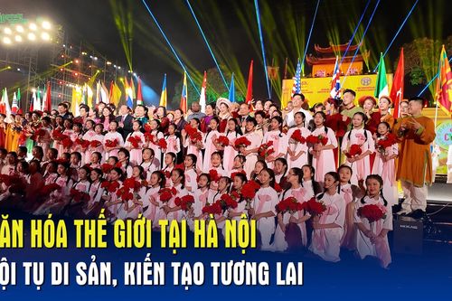 Văn hóa Thế giới tại Hà Nội – Hội tụ di sản, kiến tạo tương lai