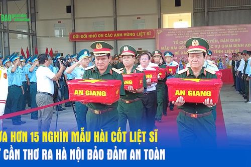 Đưa hơn 15 nghìn mẫu hài cốt liệt sĩ từ Cần Thơ ra Hà Nội bảo đảm an toàn