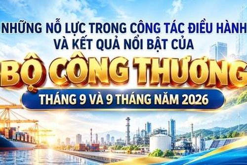 Infographic | Nỗ lực điều hành, kết quả nổi bật của Bộ Công Thương 9 tháng năm 2026