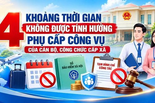 4 khoảng thời gian không được tính hưởng phụ cấp công vụ của cán bộ, công chức cấp xã