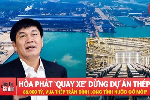 Hòa Phát 'quay xe' dừng dự án thép 86.000 tỷ, vua thép Trần Đình Long đang tính nước cờ mới?