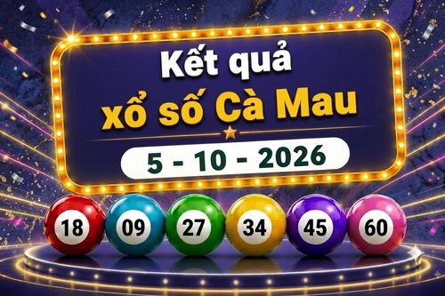 XSCM 5/10 - Kết quả xổ số Cà Mau hôm nay 5/10/2026 - XSCM ngày 5 tháng 10