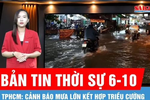 Bản tin thời sự ngày 6-10: Cảnh báo mưa lớn kết hợp triều cường, người dân TPHCM đề phòng ngập lụt