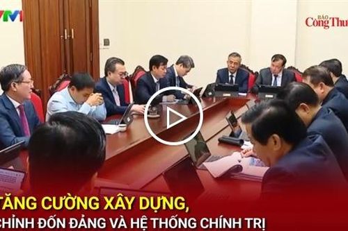 Tăng cường xây dựng, chỉnh đốn Đảng và hệ thống chính trị