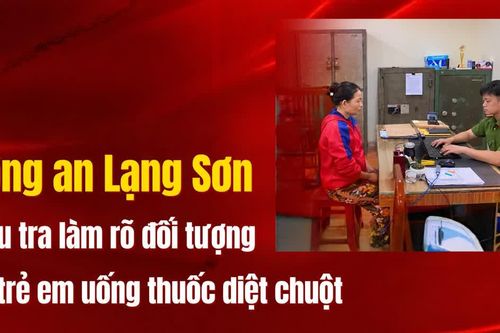 Công an Lạng Sơn điều tra làm rõ đối tượng ép trẻ em uống thuốc diệt chuột
