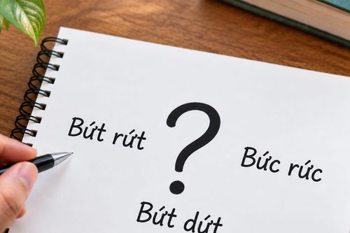 Bứt rứt hay bức rức hay bứt dứt: Từ nào viết đúng chính tả?