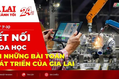 Toàn cảnh Gia Lai 24h: Kết nối khoa học với những bài toán phát triển của Gia Lai