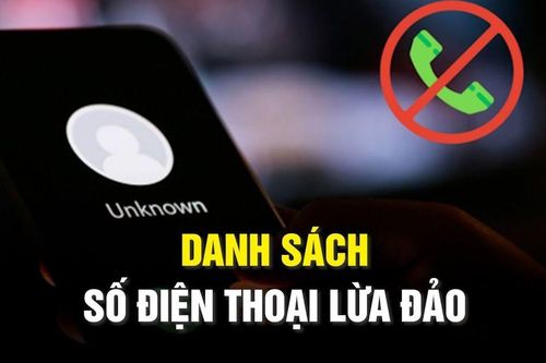 Danh sách 50 số điện thoại lừa đảo: Người dân tuyệt đối không nghe kẻo mất sạch tiền trong tài khoản