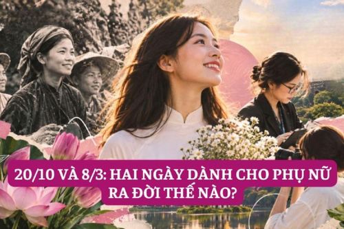 8/3 và 20/10: Hai ngày dành cho phụ nữ ra đời thế nào?