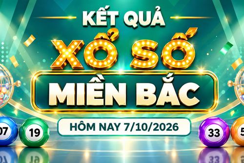 XSMB 7/10 - Kết quả xổ số miền Bắc hôm nay 7/10/2026 - XSMB ngày 7 tháng 10