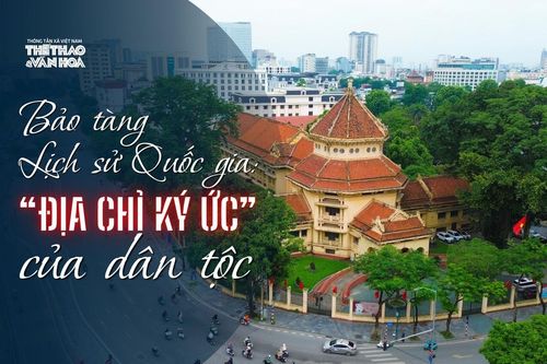 Bảo tàng Lịch sử Quốc gia: 'Địa chỉ ký ức' của dân tộc