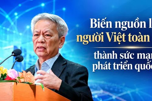Biến nguồn lực người Việt toàn cầu thành sức mạnh phát triển quốc gia