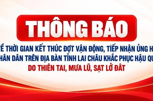 Thông báo về thời gian kết thúc đợt vận động, tiếp nhận ủng hộ nhân dân trên địa bàn tỉnh Lai Châu khắc phục hậu quả do thiên tai, mưa lũ, sạt lở đất