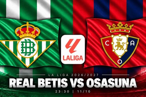 Lịch sử đối đầu Real Betis vs Osasuna: Pellegrini chờ nối dài mạch bất bại, Budimir quyết phá dớp
