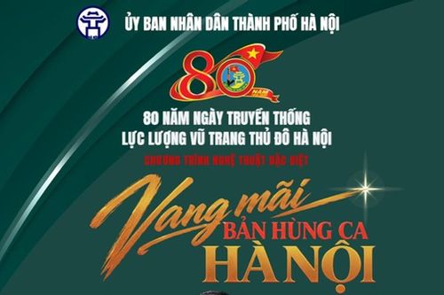 '80 năm - Vang mãi bản hùng ca Hà Nội': Tri ân các thế hệ cán bộ, chiến sĩ