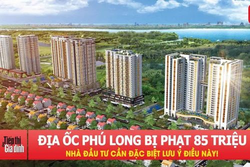 Địa Ốc Phú Long bị phạt 85 triệu đồng: Nhà đầu tư cần đặc biệt lưu ý điều này
