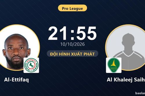 TRỰC TIẾPTrực tiếp Al-Ettifaq vs Al Khaleej Saihat: Đội hình xuất phát