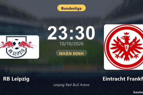 Nhận định RB Leipzig vs Eintracht Frankfurt: Điểm nóng cuộc đua tốp đầu