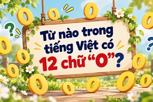 Bạn có giải được câu đố tìm từ tiếng Việt có 12 chữ 'O'?