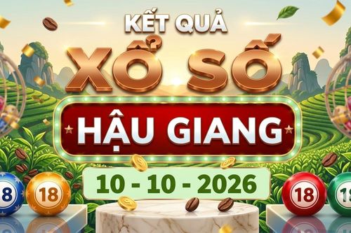 XSHG 10/10 - Kết quả xổ số Hậu Giang hôm nay ngày 10 tháng 10