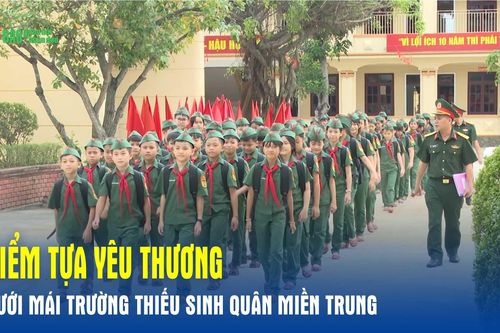 Điểm tựa yêu thương dưới mái trường Thiếu sinh quân miền Trung