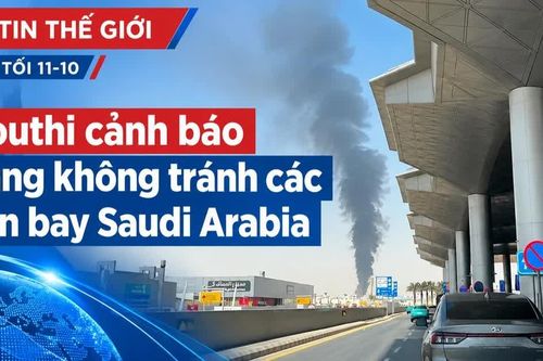 Tin thế giới tối 11-10: Houthi cảnh báo hàng không tránh các sân bay Saudi Arabia